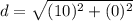 d=\sqrt{(10)^2+(0)^2}