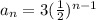 a_n=3(\frac{1}{2})^{n-1}
