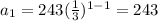 a_1=243(\frac{1}{3})^{1-1}=243