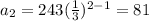 a_2=243(\frac{1}{3})^{2-1}=81