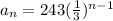 a_n=243(\frac{1}{3})^{n-1}