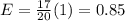 E=\frac{17}{20}(1)=0.85