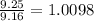 \frac{9.25}{9.16}= 1.0098