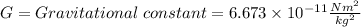 G=Gravitational\hspace{3}constant=6.673\times 10^{-11} \frac{Nm^2}{kg^2}
