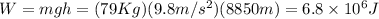 W=mgh=(79 Kg)(9.8 m/s^{2})(8850 m)=6.8 \times 10^{6}J