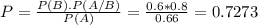 P = \frac{P(B).P(A/B)}{P(A)} = \frac{0.6*0.8}{0.66} = 0.7273