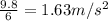 \frac{9.8}{6}=1.63 m/s^2