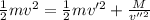 \frac{1}{2}mv^{2} = \frac{1}{2}mv'^{2} + \frac{M}{v''^{2}}