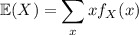 \mathbb E(X)=\displaystyle\sum_xxf_X(x)