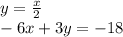 y=\frac{x}{2} \\-6x+3y=-18