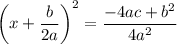 \left(x+\dfrac{b}{2a}\right)^2=\dfrac{-4ac+b^2}{4a^2}