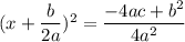 (x+\dfrac{b}{2a})^2=\dfrac{-4ac+b^2}{4a^2}