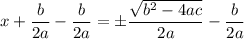 x+\dfrac{b}{2a}-\dfrac{b}{2a}=\pm \dfrac{\sqrt{b^2-4ac}}{2a}-\dfrac{b}{2a}