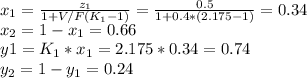 x_1=\frac{z_1}{1+V/F(K_1-1)}=\frac{0.5}{1+0.4*(2.175-1)} =0.34\\x_2=1-x_1=0.66\\y1=K_1*x_1=2.175*0.34=0.74\\y_2=1-y_1=0.24