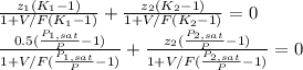 \frac{z_1(K_1-1)}{1+V/F(K_1-1)} +\frac{z_2(K_2-1)}{1+V/F(K_2-1)} =0\\\frac{0.5(\frac{P_{1,sat}}{P}-1)}{1+V/F(\frac{P_{1,sat}}{P}-1)} +\frac{z_2(\frac{P_{2,sat}}{P}-1)}{1+V/F(\frac{P_{2,sat}}{P}-1)} =0