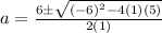 a = \frac{6 \pm \sqrt{(-6)^2 - 4(1)(5)} }{2(1)}