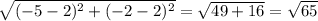 \sqrt{(-5-2)^2+(-2-2)^2}=\sqrt{49+16}=\sqrt{65}