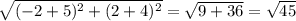 \sqrt{(-2+5)^2+(2+4)^2}=\sqrt{9+36}=\sqrt{45}