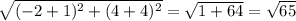 \sqrt{(-2+1)^2+(4+4)^2}=\sqrt{1+64}=\sqrt{65}