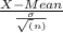 \frac{X-Mean}{\frac{\sigma}{\sqrt(n)}}