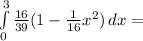 \int\limits^3_0 {\frac{16}{39}(1-\frac{1}{16}x^{2})} \, dx=