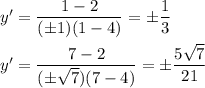 y'=\dfrac{1-2}{(\pm 1)(1-4)}=\pm\dfrac{1}{3}\\\\y'=\dfrac{7-2}{(\pm\sqrt{7})(7-4)}=\pm\dfrac{5\sqrt{7}}{21}