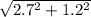 \sqrt{2.7^{2}+1.2^{2} }
