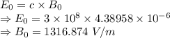 E_0=c\times B_0\\\Rightarrow E_0=3\times 10^{8}\times 4.38958\times 10^{-6}\\\Rightarrow B_0=1316.874\ V/m
