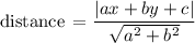 \text{distance}\,=\dfrac{|ax+by+c|}{\sqrt{a^2+b^2}}