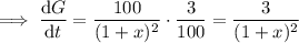 \implies\dfrac{\mathrm dG}{\mathrm dt}=\dfrac{100}{(1+x)^2}\cdot\dfrac3{100}=\dfrac3{(1+x)^2}