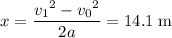 x = \dfrac{{v_1}^{2}-{v_0}^{2}}{2a} = 14.1\;\text{m}