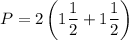 P=2\left(1\dfrac{1}{2}+1\dfrac{1}{2}\right)