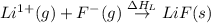Li^{1+}(g)+F^-(g)\overset{\Delta H_L}\rightarrow LiF(s)
