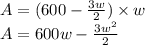 A=(600-\frac{3w}{2})\times w\\A=600w-\frac{3w^2}{2}