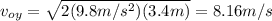 v_{oy}=\sqrt{2(9.8m/s^2)(3.4m)}=8.16m/s