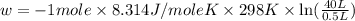 w=-1mole\times 8.314J/moleK\times 298K\times \ln (\frac{40L}{0.5L})