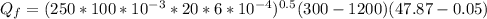 Q_f = (250*100*10^{-3}*20*6*10^{-4})^{0.5}(300-1200)(47.87-0.05)