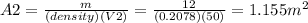 A2=\frac{m}{(density)(V2)} =\frac{12}{(0.2078)(50)}=1.155m^2