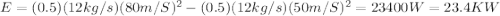 E=(0.5)(12kg/s)(80m/S)^2-(0.5)(12kg/s)(50m/S)^2=23400W=23.4KW