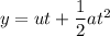 y=ut+\dfrac{1}{2}at^2