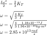 \frac{I\omega^2}{2}=\frac{2}{3}K_T\\\\\omega=\sqrt{\frac{4}{3}\frac{K_T}{I}}\\\omega=\sqrt{\frac{4}{3}\frac{1.18*10^{-19}J}{1.94*10^{-46}kg\cdot m^2}}\\\omega=2.85*10^{13}\frac{rad}{s}