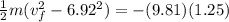 \frac{1}{2}m(v_f^2 - 6.92^2) = -(9.81)(1.25)