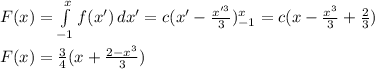 F(x) = \int \limits^x_{-1} f(x')\, dx' = c(x'-\frac{x'^3}{3})^x_{-1} = c (x-\frac{x^3}{3} + \frac{2}{3})\\\\F(x) = \frac{3}{4}(x + \frac{2-x^3}{3})