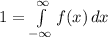 1 = \int\limits^{\infty}_{-\infty} {f(x)} \, dx