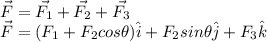 \vec{F}=\vec{F_1}+\vec{F_2}+\vec{F_3}\\\vec{F}=(F_1+F_2cos\theta)\hat{i}+F_2sin\theta\hat{j}+F_3\hat{k}