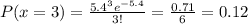 P(x=3)=\frac{5.4^3e^{-5.4}}{3!}=\frac{0.71}{6}=0.12