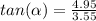 tan(\alpha )=\frac{4.95}{3.55}