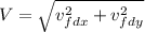 V=\sqrt{v_{fdx}^2+v_{fdy}^2}