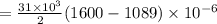 =\frac{31\times 10^3}{2}(1600-1089)\times 10^{-6}