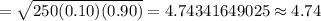 =\sqrt{250(0.10)(0.90)}=4.74341649025\approx4.74